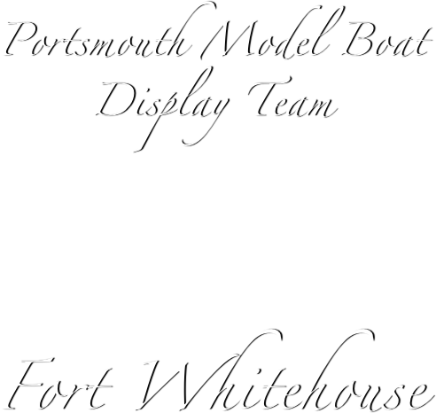Portsmouth Model Boat 
Display Team



Fort Whitehouse