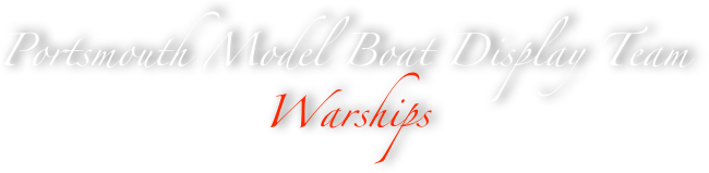 Portsmouth Model Boat Display Team
Warships